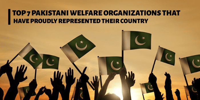 Top 7 Pakistani welfare organizations that have proudly represented their country!